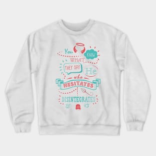 He Who Hesitates... Crewneck Sweatshirt